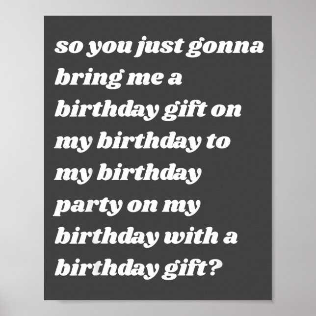 So You Just Gonna Bring Me A Birthday Gift Funny M Poster (Front)