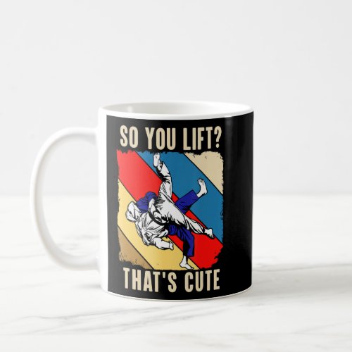 So You Lift  That S Cute  Judo  Coffee Mug