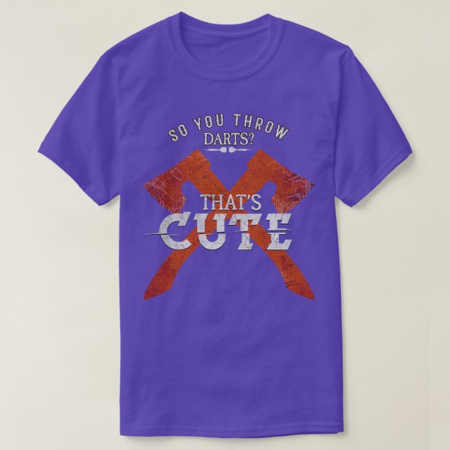So You Throw Darts Huh Thats Cute Ax throwing 2 T-Shirt (Design Front)