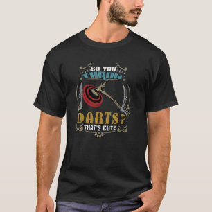So You Throw Darts Huh That's Cute Axe throwing T-Shirt