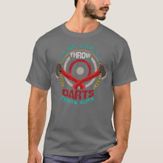 So You Throw Darts Huh Thatx27s Cute Axe throwing  T-Shirt