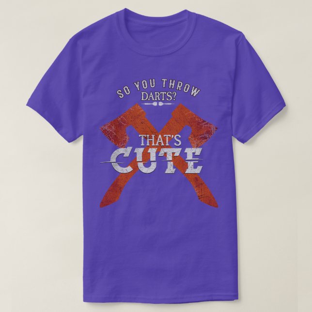 So You Throw Darts Huh Thatx27s Cute Axe throwing T-Shirt (Design Front)