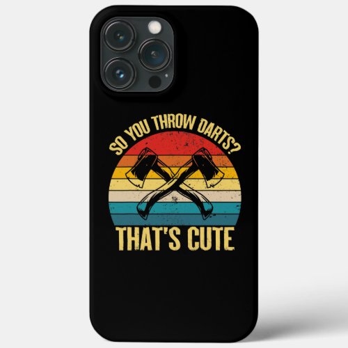 So You Throw Darts Thats Cute Axe throwing Funny iPhone 13 Pro Max Case