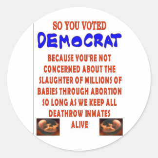 SO YOU VOTED DEMOCTAT CLASSIC ROUND STICKER
