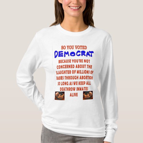 SO YOU VOTED DEMOCTAT T_Shirt