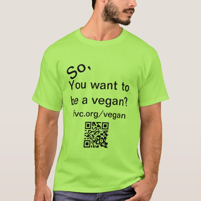 So, you want to be a vegan t-shirt (Front)