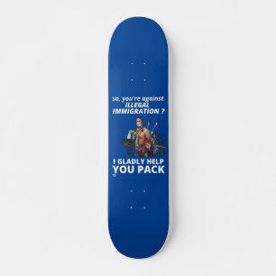 "SO YOU'RE AGAINST ILLEGAL IMMIGRATION ?..." SKATEBOARD