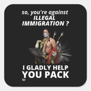 "SO YOU'RE AGAINST ILLEGAL IMMIGRATION ?..." SQUARE STICKER