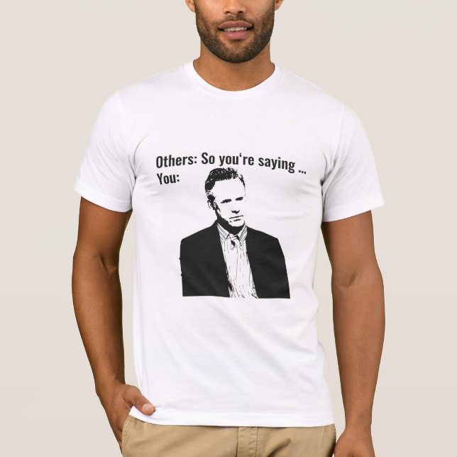 So you're saying ... - Jordan Peterson T-Shirt (Front)