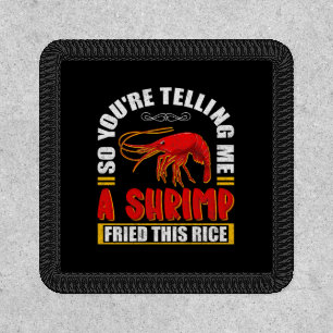 So You're Telling Me A Shrimp Fried This Rice Food Patch