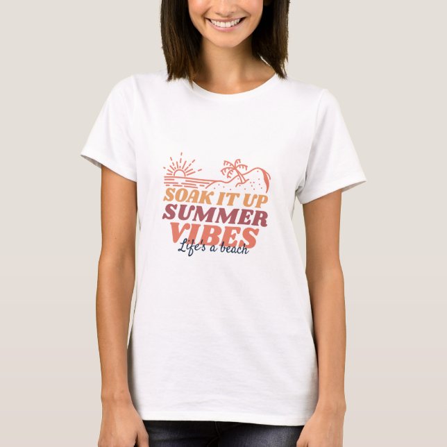 Soak It Up - Summer Vibes Coastal Design T-Shirt (Front)