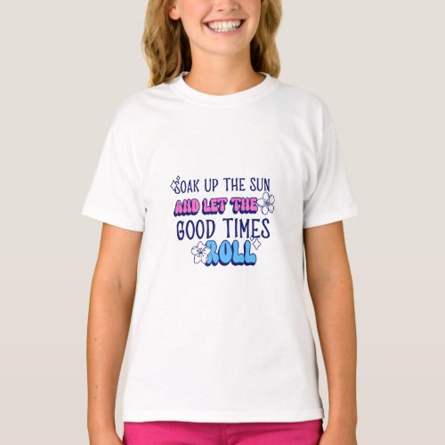 Soak up the Sun and Let the Good Times Roll T_Shirt