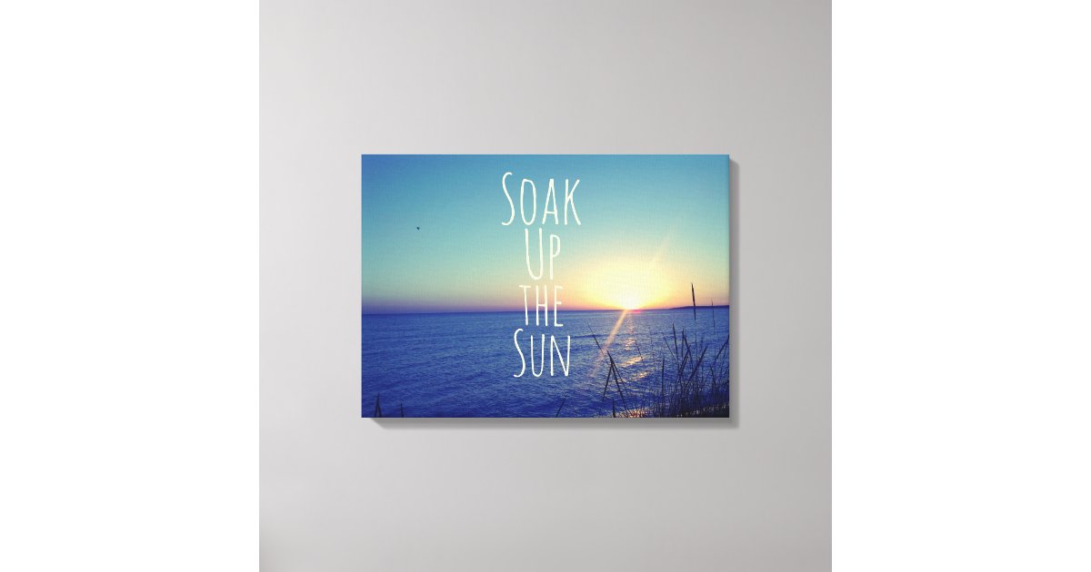 Soak up the Sun Quote Beach Canvas Print Zazzle