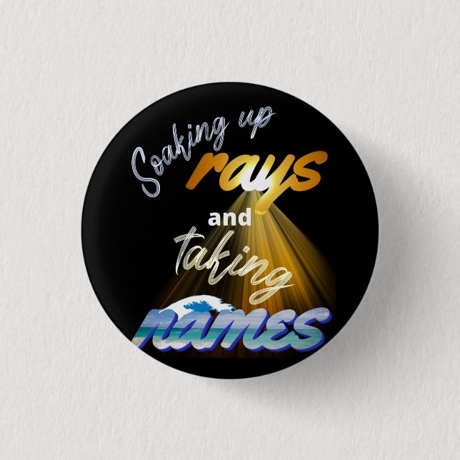 Soaking Up Rays and Taking Names Summertime Button (Front)