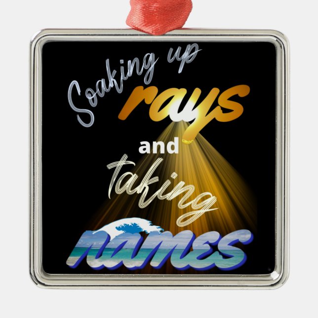 Soaking Up Rays and Taking Names Summertime Metal Ornament (Front)
