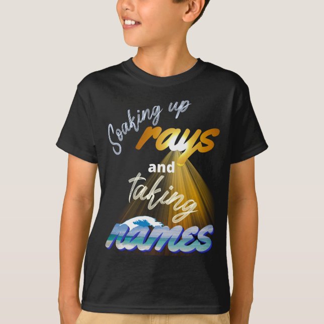 Soaking Up Rays and Taking Names Summertime T-Shirt (Front)