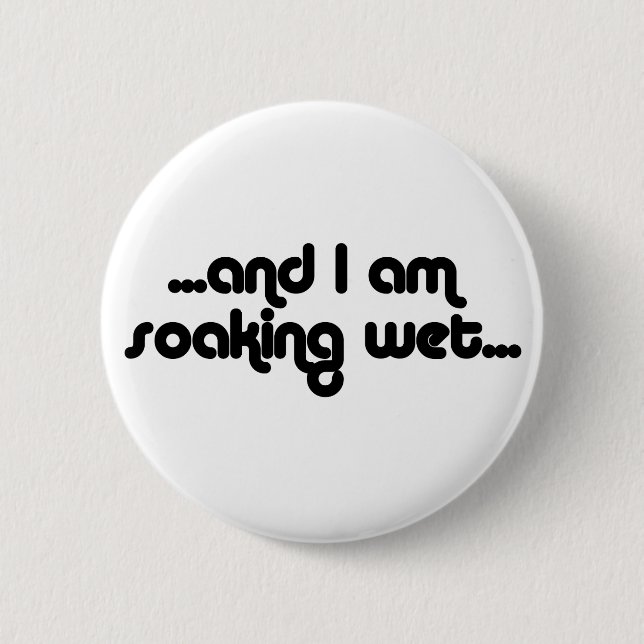 Soaking Wet Black Pinback Button (Front)
