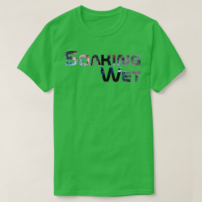 Soaking Wet T-Shirt (Design Front)