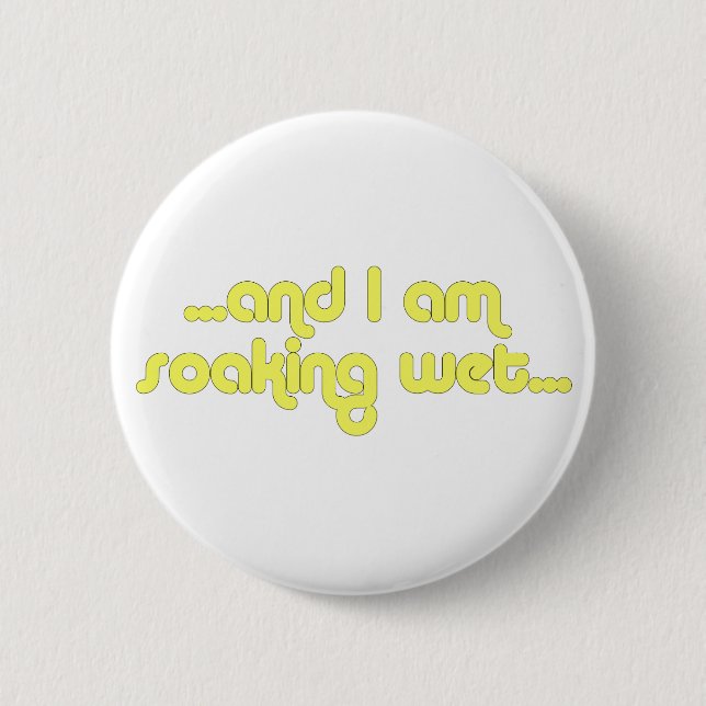 Soaking Wet Yellow Button (Front)