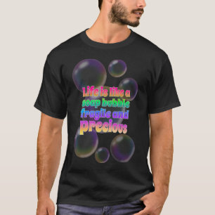 Soap Bubble fragile and precious T-Shirt