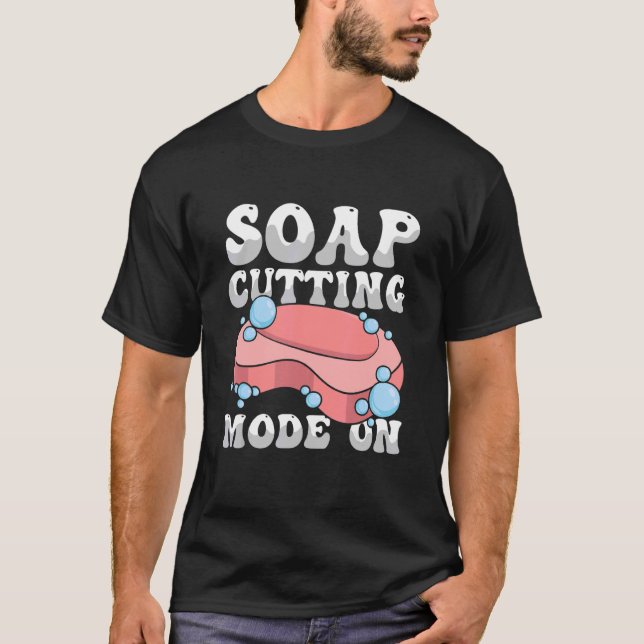 Soap Cutting Mode On for a Soap Making   T-Shirt (Front)