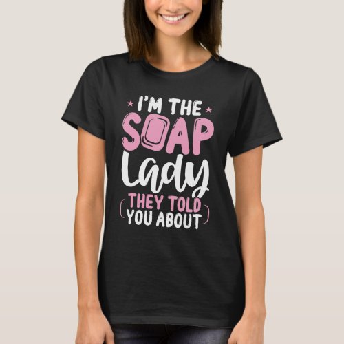 Soap Dealer Crazy Soap Lady Soap Maker T_Shirt