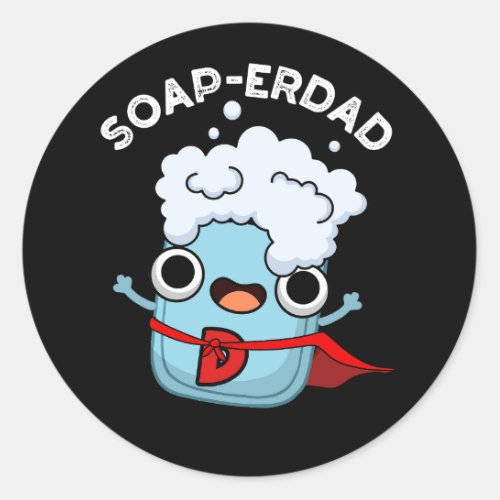 Soap_erdad Funny soap Dad Pun Dark BG Classic Round Sticker