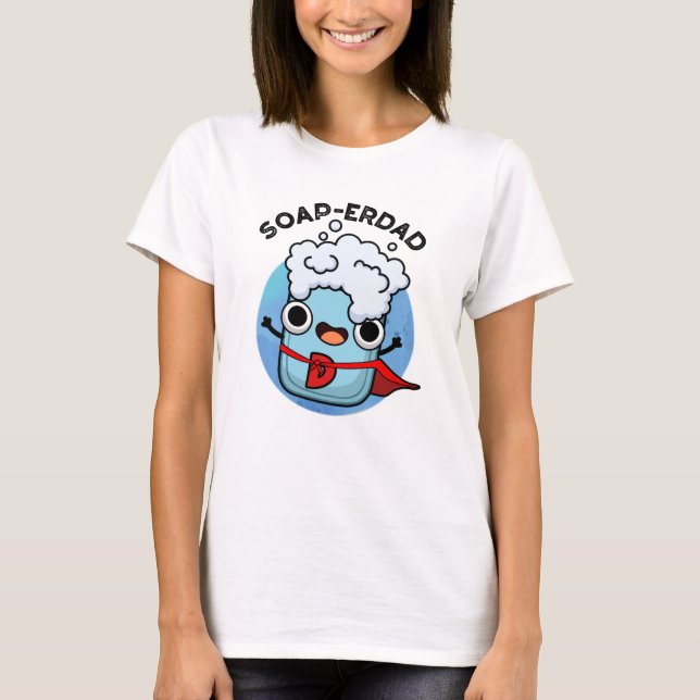 Soap-erdad Funny soap Dad Pun  T-Shirt (Front)
