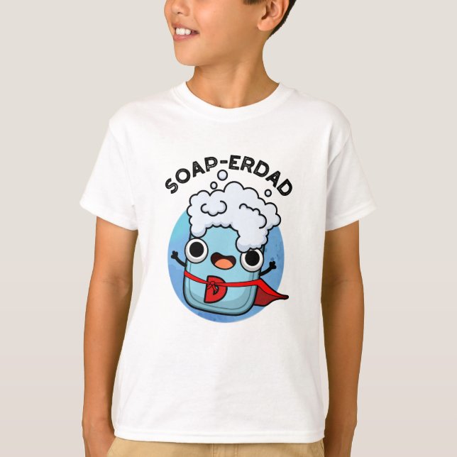 Soap-erdad Funny soap Dad Pun  T-Shirt (Front)