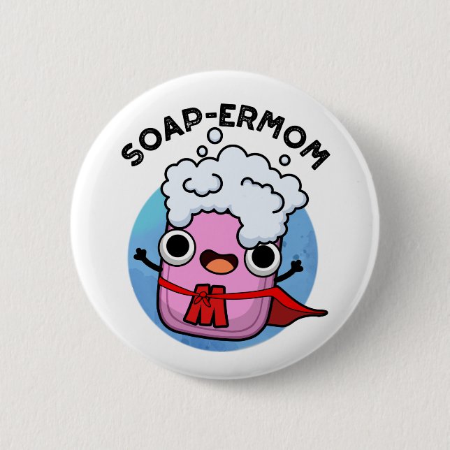 Soap-ermom Funny soap Mom Pun  Button (Front)