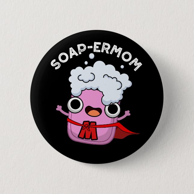 Soap-ermom Funny soap Mom Pun Dark BG Button (Front)