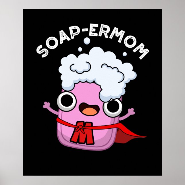 Soap-ermom Funny soap Mom Pun Dark BG Poster (Front)