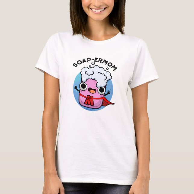 Soap-ermom Funny soap Mom Pun  T-Shirt (Front)