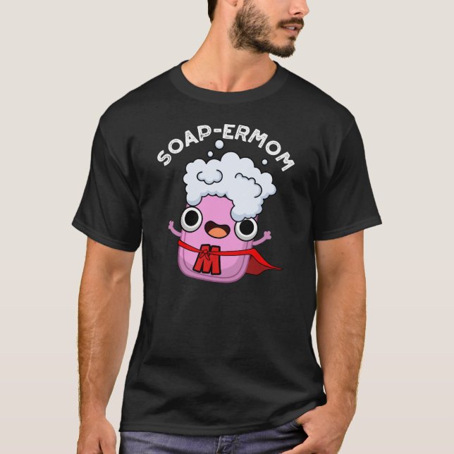 Soap-ermon Funny soap Mom Pun DArk BG T-Shirt (Front)