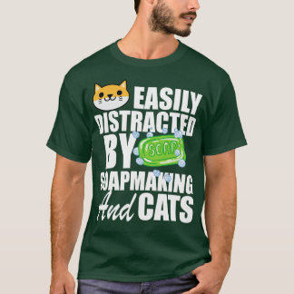 Soap Maker Easily distracted by soapmaking and cat T-Shirt