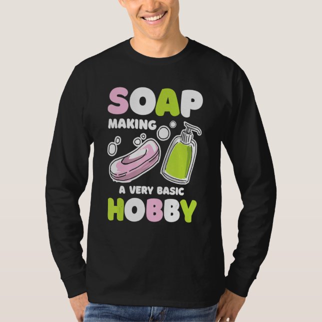 Soap Making Basic Hobby Soap Maker Handmade Soapma T-Shirt (Front)