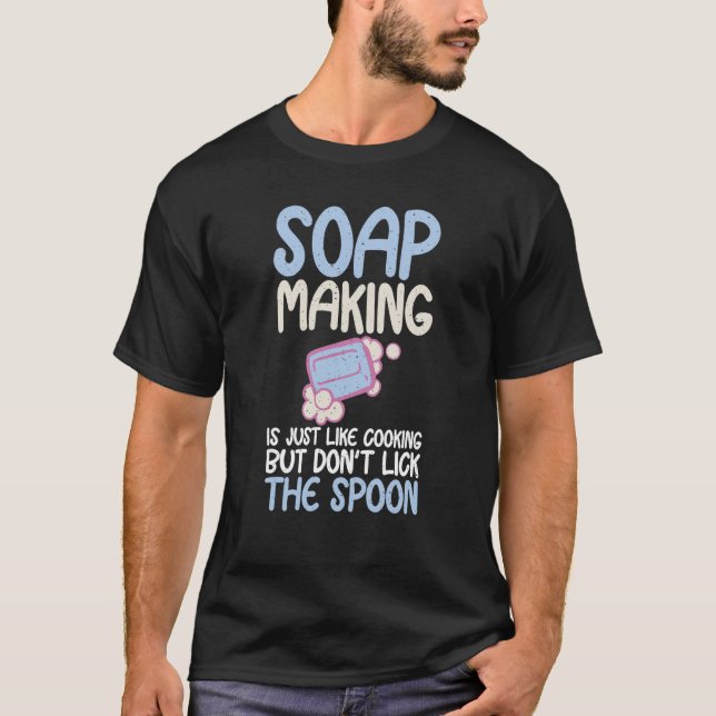 Soap Making Like Cooking Soap Maker Expert T-Shirt (Front)