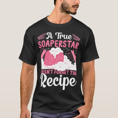 Soap Making Soap Maker A True Soaperstar Doesnt T_Shirt