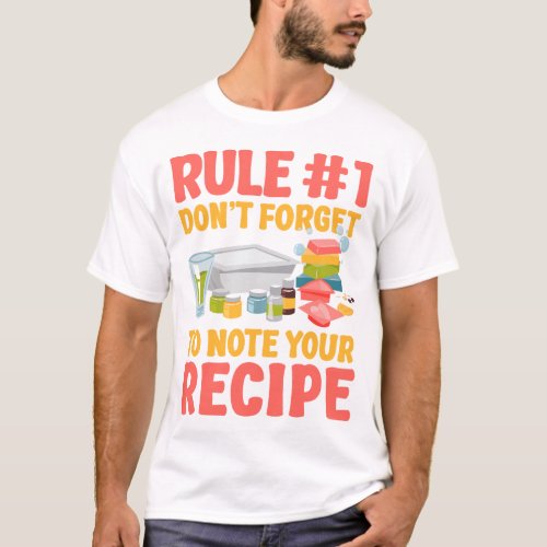 Soap Making Soap Maker Rule 1 Dont Forget To T_Shirt