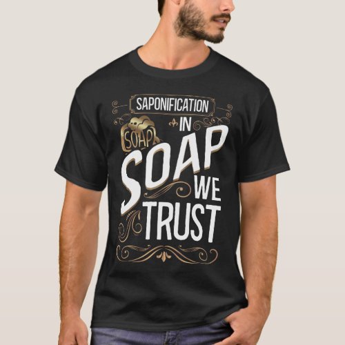 Soap Making Soap Maker Saponification In Soap We T_Shirt