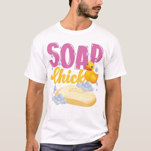 Soap Making Soap Maker Soap Chick Chicken T_Shirt