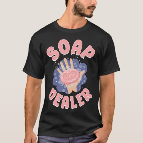 Soap Making Soap Maker Soap Dealer T_Shirt