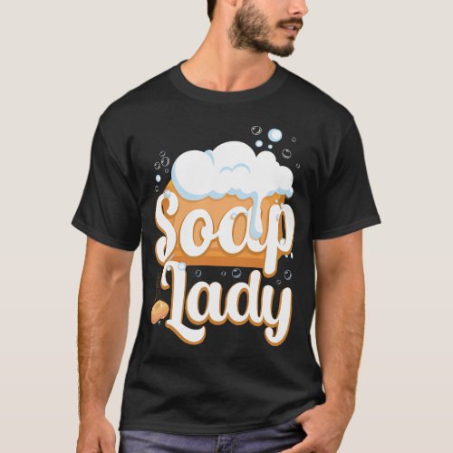 Soap Making Soap Maker Soap Lady T_Shirt