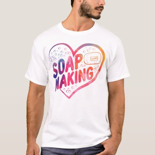 Soap Making Soap Maker Soap Making Heart T_Shirt