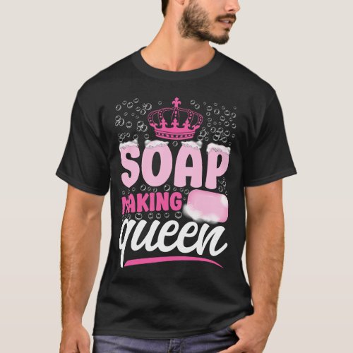 Soap Making Soap Maker Soap Making Queen Crown T_Shirt