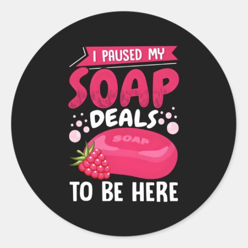 Soap Making Soap Maker Soapologist I Paused My Soa Classic Round Sticker