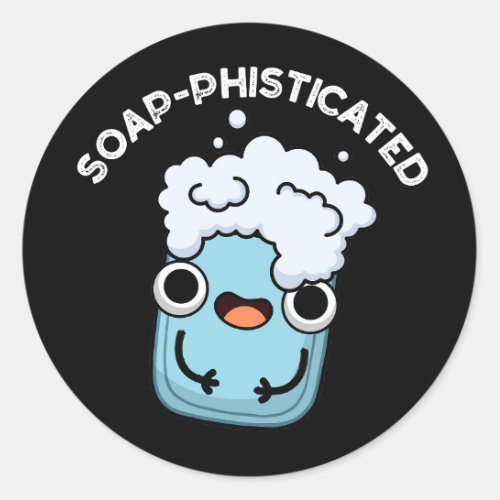 Soap_phisticated Funny Soap Pun Dark BG Classic Round Sticker