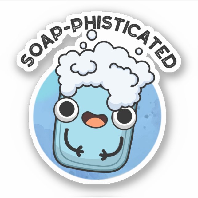 Soap-phisticated Funny Soap Pun  Sticker (Front)