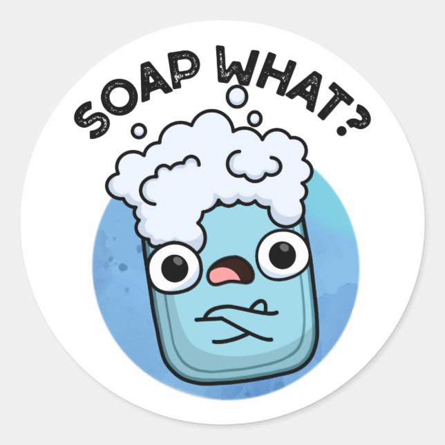 Soap What Funny Soap Pun  Classic Round Sticker (Front)
