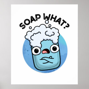 Soap What Funny Soap Pun Poster